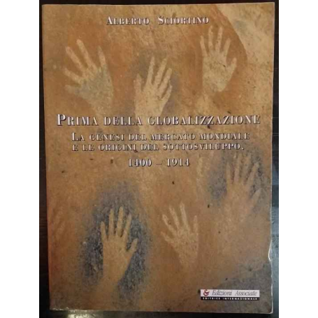 Prima della globalizzazione : la genesi del mercato globale e le origini del sottosviluppo: 1400-1914