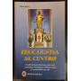 L'eucaristia al centro. Profili di santi che hanno fatto del santissimo sacramento dell'eucaristia il centro della loro vita