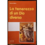 La tenerezza di un Dio diverso