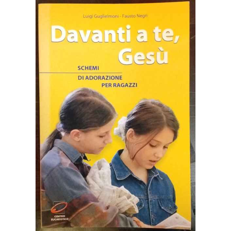 Davanti a te Gesù. Schemi di adorazione per ragazzi