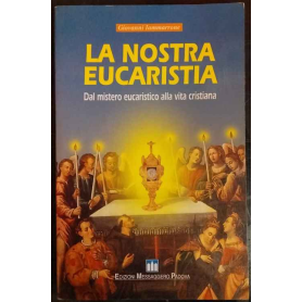 La nostra eucaristia. Dal mistero eucaristico alla via cristiana