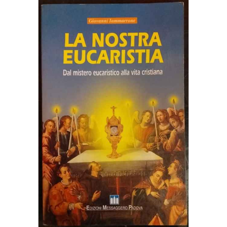 La nostra eucaristia. Dal mistero eucaristico alla via cristiana