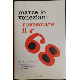 Rovesciare il 68 : pensieri contromano su quarant'anni di conformismo di massa