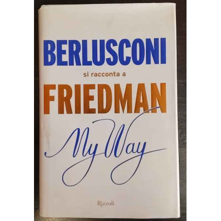 My way. Berlusconi si racconta a Friedman
