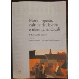 Mondi operai culture del lavoro e identità sindacali : il Novecento italiano