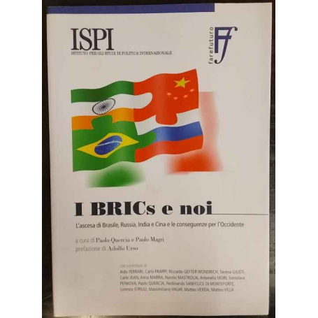 I BRICs e noi : l'ascesa di Brasile Russia India e Cina e le conseguenze per l'Occidente