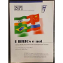 I BRICs e noi : l'ascesa di Brasile Russia India e Cina e le conseguenze per l'Occidente