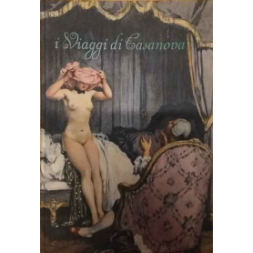 I viaggi di Casanova. Dalla «Storia della mia vita» di Giacomo Casanova