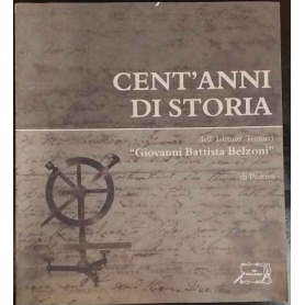 Cent'anni di storia dell'Istituto tecnico «Giovanni Battista Belzoni» di Padova