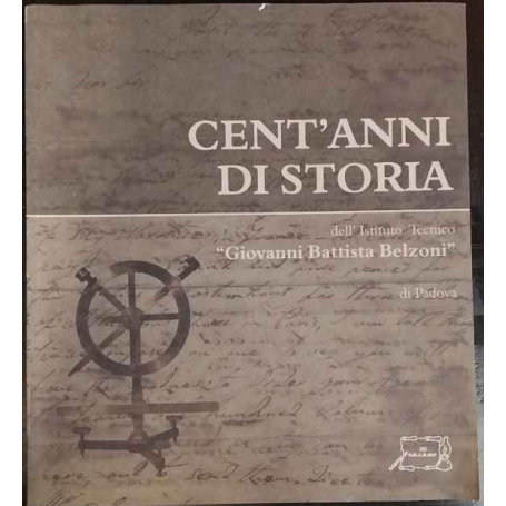 Cent'anni di storia dell'Istituto tecnico «Giovanni Battista Belzoni» di Padova