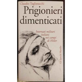 Prigionieri dimenticati : internati militari italiani nei campi di Hitler