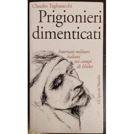 Prigionieri dimenticati : internati militari italiani nei campi di Hitler