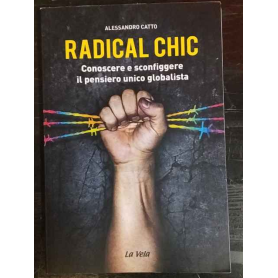 Radical chic. Conoscere e sconfiggere il pensiero unico globalista
