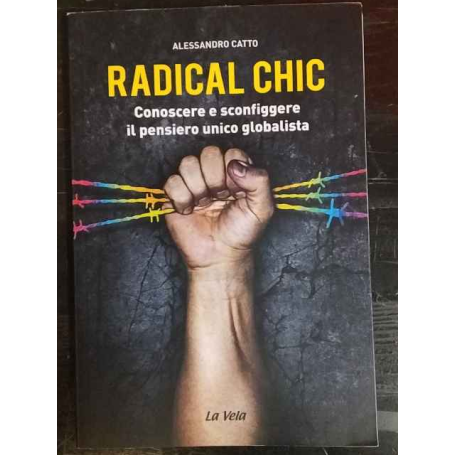Radical chic. Conoscere e sconfiggere il pensiero unico globalista