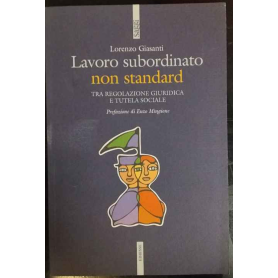 Lavoro subordinato non standard. Tra regolazione giuridica e tutela sociale