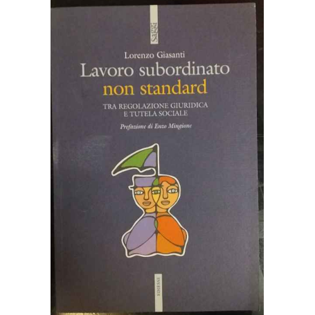 Lavoro subordinato non standard. Tra regolazione giuridica e tutela sociale