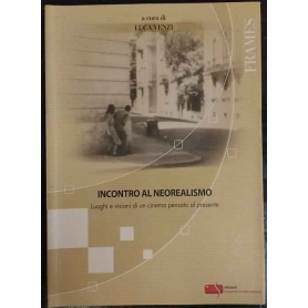 Incontro al neorealismo : luoghi e visioni di un cinema pensato al presente