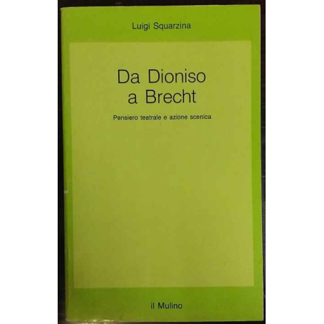 Da Dioniso a Brecht : pensiero teatrale e azione scenica