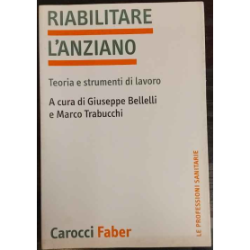 Riabilitare l'anziano. Teoria e strumenti di lavoro