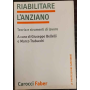 Riabilitare l'anziano. Teoria e strumenti di lavoro