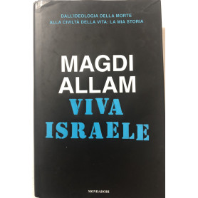 Viva Israele. Dall'ideologia della morte alla civiltà della vita: la mia storia.