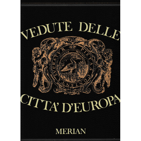 Vedute delle città  d'Europa. Ottantanove delle pià¹ belle stampe di vedute del MERIAN