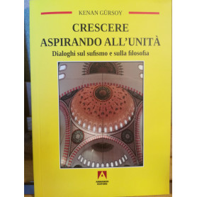 Crescere aspirando all'unità . Dialoghi sul sufismo e la filosofia.