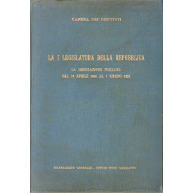 LA I^ LEGISLATURA DELLA REPUBBLICA  la legislazione italiana dal 19 aprile 1948 al 7 giugno 1953
