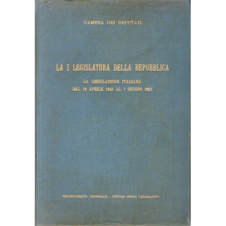 LA I^ LEGISLATURA DELLA REPUBBLICA  la legislazione italiana dal 19 aprile 1948 al 7 giugno 1953