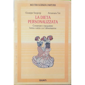 La dieta personalizzata. Conservare o riacquistare forma e salute con l'alimentazione.