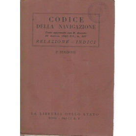 Codice della navigazione. Testo approvato con R. decreto 30 marzo 1942-XX n. 327. Relazione - Indici