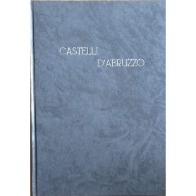 I castelli d'Abruzzo. Gli insediamenti fortificati abruzzesi