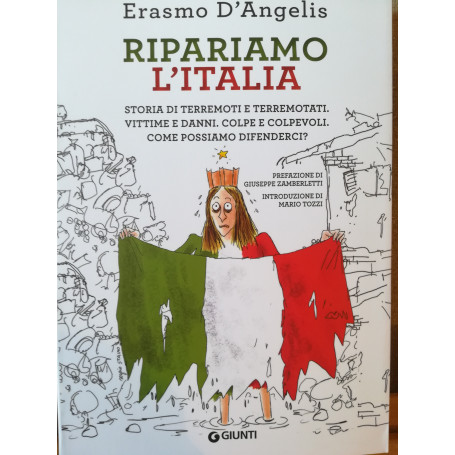 Ripariamo l'Italia. Storia di terremoti e terremotati. Vittime e danni. Colpe e colpevoli. Come possiamo difenderci?