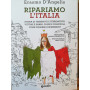 Ripariamo l'Italia. Storia di terremoti e terremotati. Vittime e danni. Colpe e colpevoli. Come possiamo difenderci?