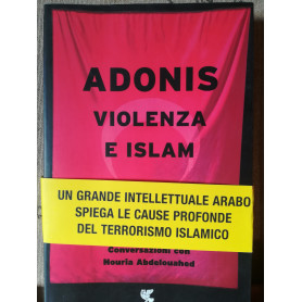 Adonis. Violenza e Islam. Conversazioni con Houria Abdelouahed.