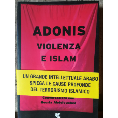 Adonis. Violenza e Islam. Conversazioni con Houria Abdelouahed.
