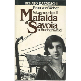 Vita e morte di Mafalda di Savoia a Buchenwald