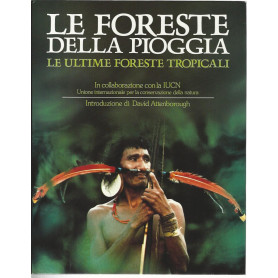 Le foreste della pioggia. Le ultime foreste tropicali