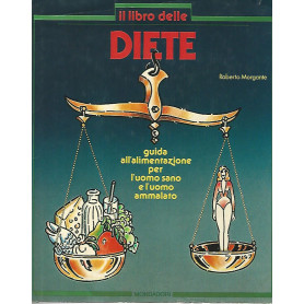 Il libro delle diete. Guida all'alimentazione per l'uomo sano e l'uomo ammalato