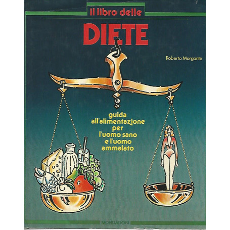 Il libro delle diete. Guida all'alimentazione per l'uomo sano e l'uomo ammalato