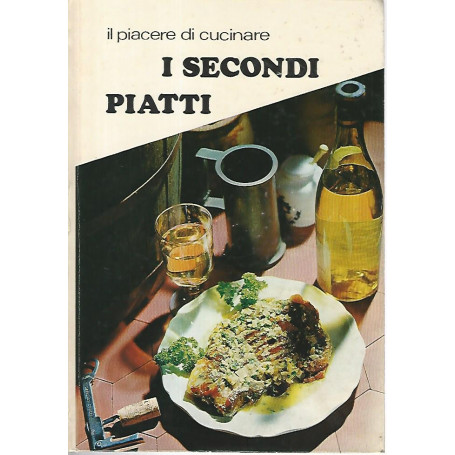 I secondi piatti. Il piacere di cucinare