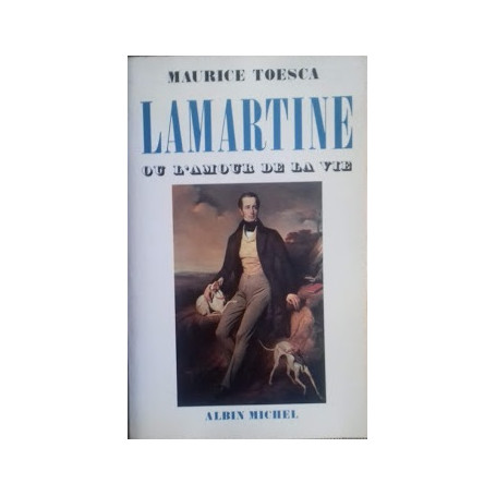 Lamartine ou l'amour de la vie