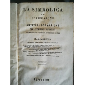 La simbolica o sia esposizione delle antitesi dogmatiche tra i cattolici e i protestanti