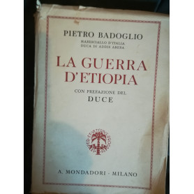 La Guerra d'Etiopia. Con prefazione del Duce.