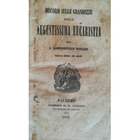 Discorsi sulle grandezze della Augustissina Eucarestia