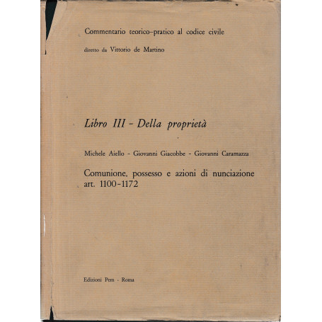 Commentario teorico-pratico al codice civile. Libro III - Della proprietà  artt. 1100-1172