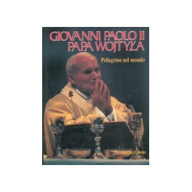 Giovanni Paolo II. Papa Wojtyla pellegrino nel mondo