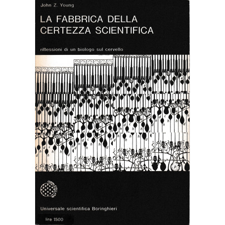 La fabbrica della certezza scientifica. Riflessioni di un biologo sul cervello