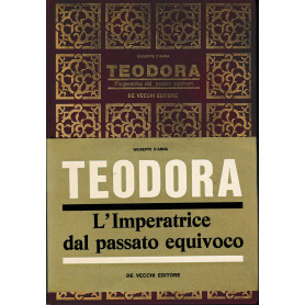 Teodora. L'Imperatrice dal passato equivoco