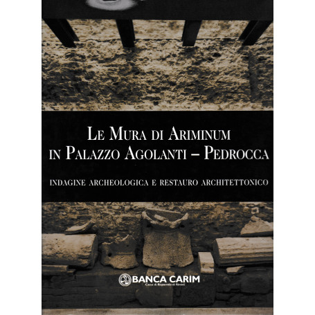 Le mura di Ariminum in palazzo Agolanti-Pedrocca. Indagine archeologica e restauro architettonico